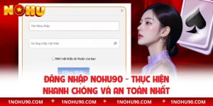 Đăng Nhập NOHU90 - Thực Hiện Nhanh Chóng Và An Toàn Nhất 