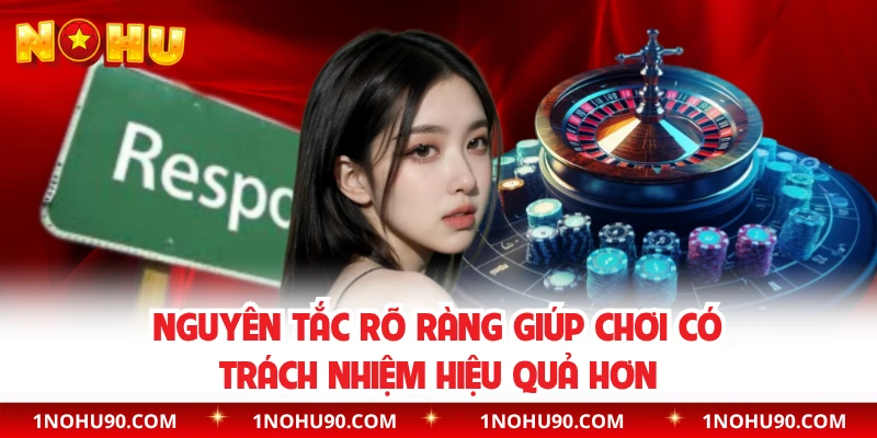 Nguyên tắc rõ ràng giúp chơi có trách nhiệm hiệu quả hơn